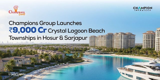 Champions Group Unveils ₹9,000 Crore Mega Beach Townships in Hosur & Sarjapur